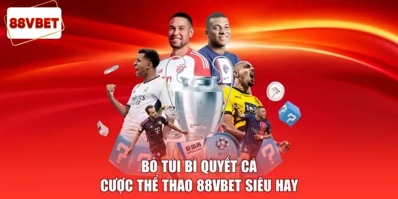 Bỏ túi bí quyết cá cược thể thao 88vbet siêu hay