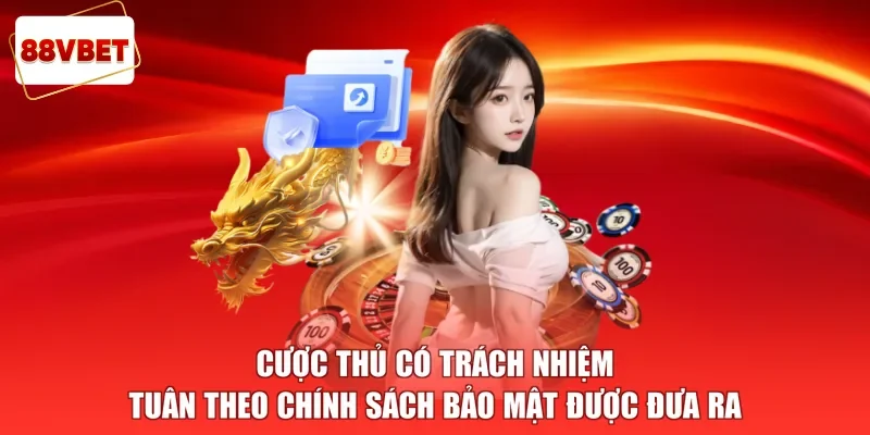 Cược thủ có trách nhiệm tuân theo chính sách bảo mật được đưa ra