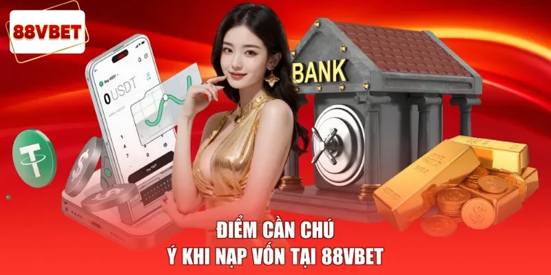 Điểm cần chú ý khi nạp vốn tại 88vbet