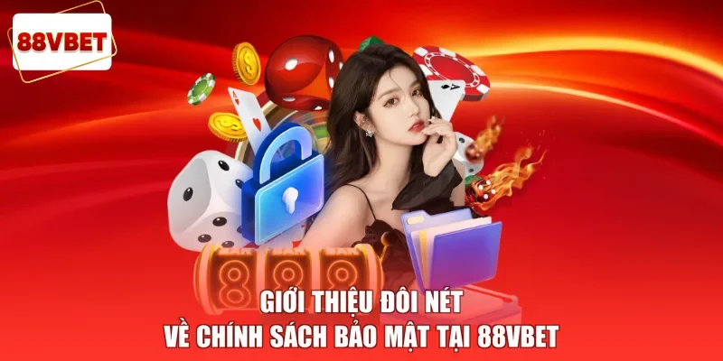 Giới thiệu đôi nét về chính sách bảo mật tại 88vbet 