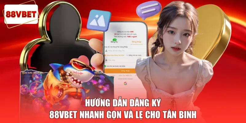 Hướng Dẫn Đăng Ký 88vbet Nhanh Gọn Và Lẹ Cho Tân Binh