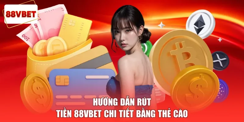 Hướng dẫn rút tiền 88vbet chi tiết bằng thẻ cào