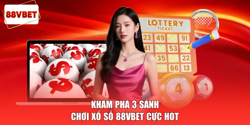Khám phá 3 sảnh chơi xổ số 88vbet cực hot