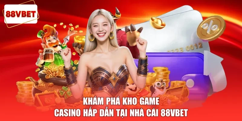 Khám phá kho game Casino hấp dẫn tại nhà cái 88vbet