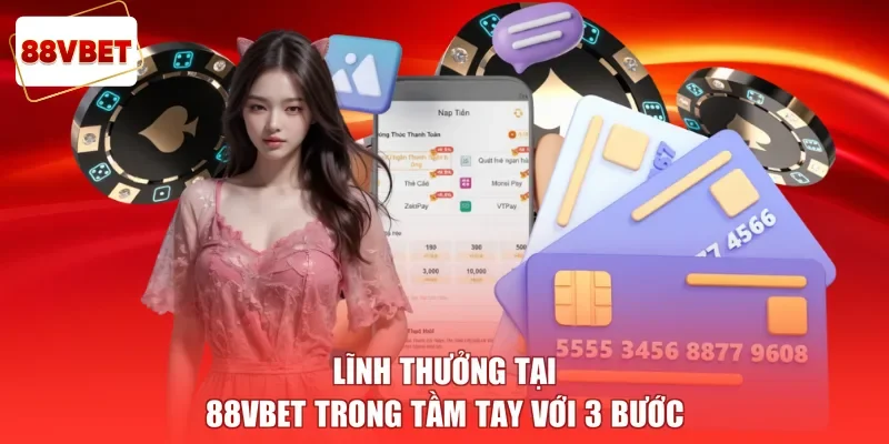 Lĩnh thưởng tại 88vbet trong tầm tay với 3 bước