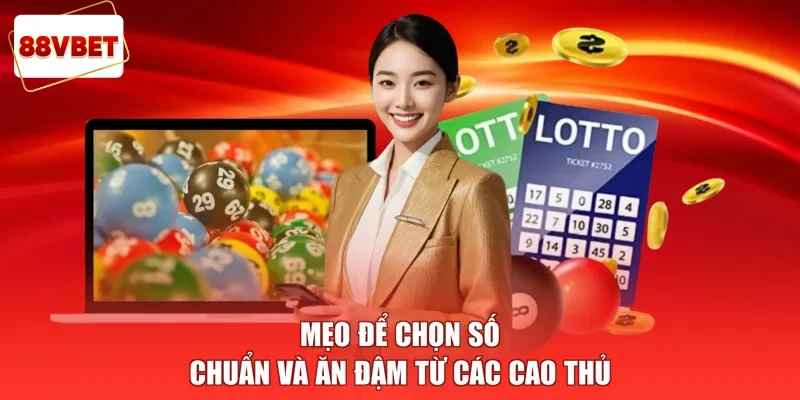 Mẹo để chọn số chuẩn và ăn đậm từ các cao thủ