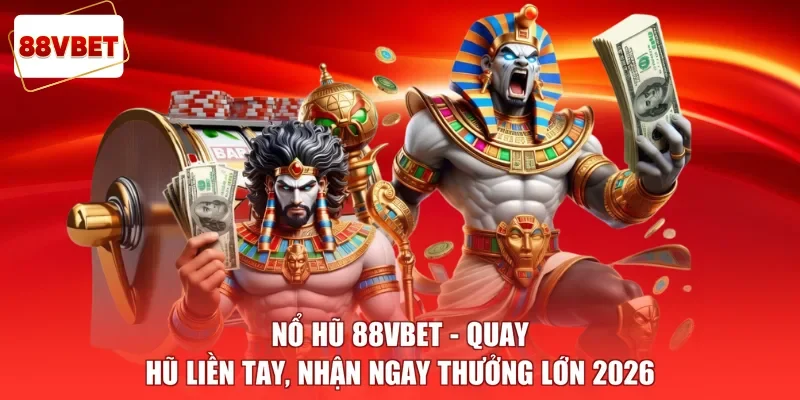 Nổ Hũ 88vbet - Quay Hũ Liền Tay, Nhận Ngay Thưởng Lớn 2026
