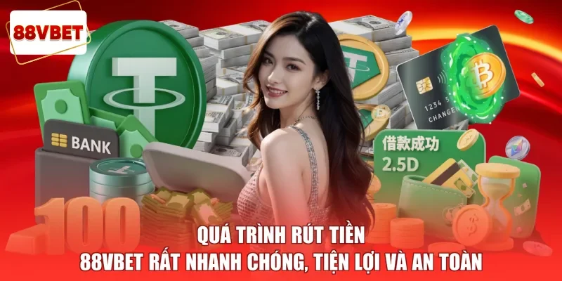 Quá trình rút tiền 88vbet rất nhanh chóng, tiện lợi và an toàn
