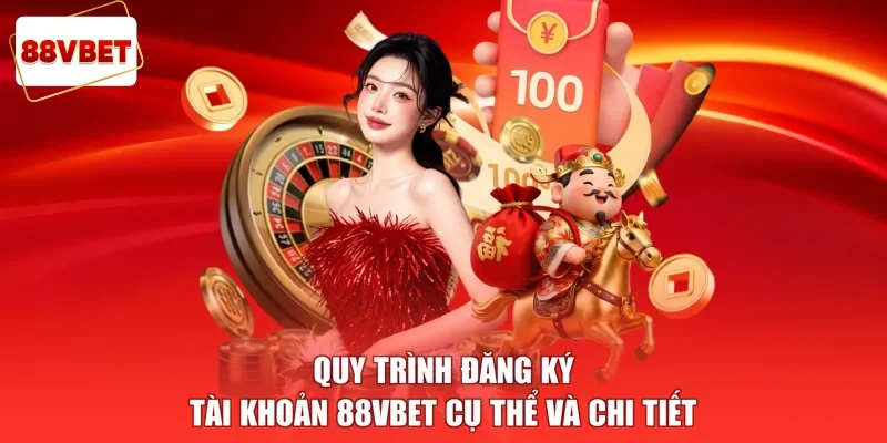 Quy trình đăng ký tài khoản 88vbet cụ thể và chi tiết