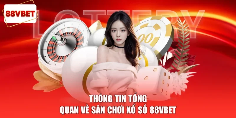 Thông tin tổng quan về sân chơi xổ số 88vbet