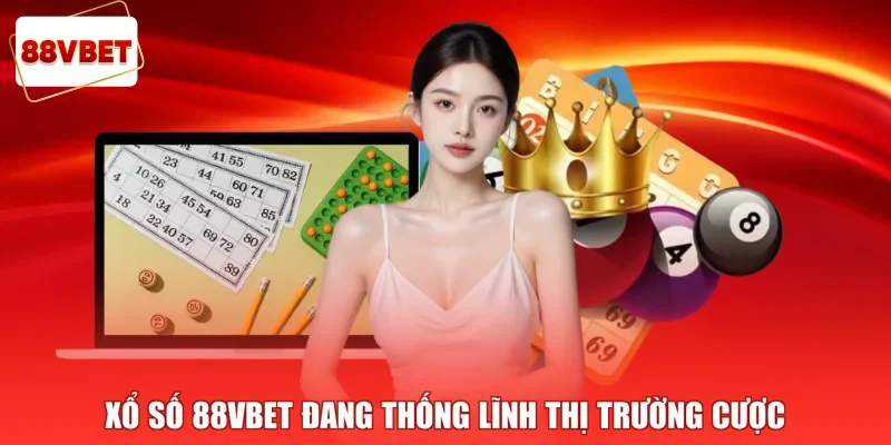 Xổ số 88vbet đang thống lĩnh thị trường cược